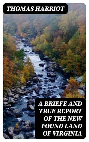 A Briefe and True Report of the New Found Land of Virginia