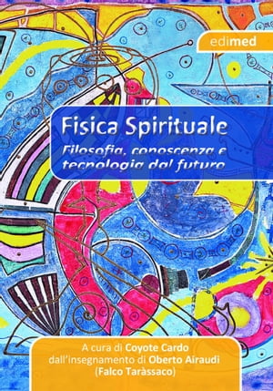 Fisica Spirituale Filosofia, conoscenza e tecnologia dal futuro【電子書籍】 Coyote Cardo