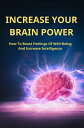 Increase Your Brain Power: How To Boost Feelings Of Well-Being And Increase Intelligence