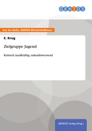 Zielgruppe Jugend Kritisch, kaufkr?ftig, zukunftsweisend【電子書籍】[ E. Krug ]