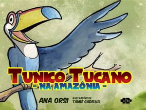 Tunico Tucano na Amaz?nia【電子書籍】[ Ana Orsi ]