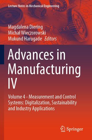 Advances in Manufacturing IV Volume 4 - Measurement and Control Systems: Digitalization, Sustainability and Industry Applications【電子書籍】