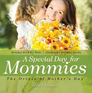 A Special Day for Mommies : The Origin of Mother's Day - Holiday Book for Kids | Children's Holiday Books