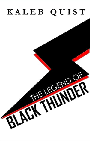 The Legend of Black Thunder: A Supervillain Tragedy in 4 Acts【電子書籍】[ Kaleb Quist ]