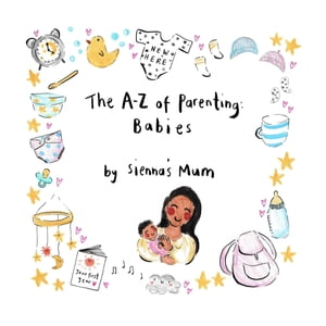 The A-Z of Parenting BabiesŻҽҡ[ Sienna's Mum ]