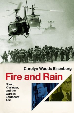 Fire and Rain Nixon, Kissinger, and the Wars in 