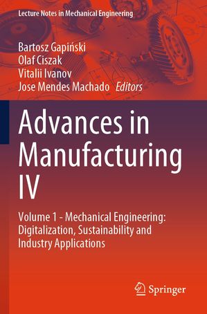 Advances in Manufacturing IV Volume 1 - Mechanical Engineering: Digitalization, Sustainability and Industry Applications【電子書籍】