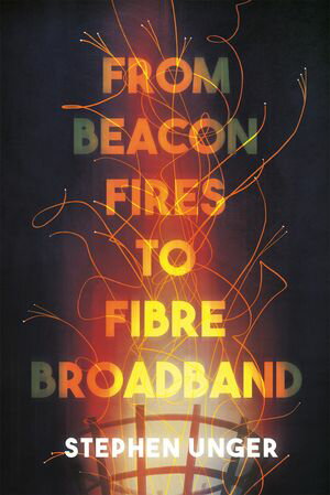 From Beacon Fires to Fibre Broadband A history of innovation, enterprise and regulation【電子書..