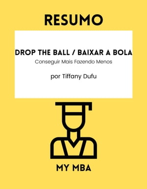 Resumo - Drop the Ball / Baixar a Bola: Conseguir Mais Fazendo Menos Por Tiffany Dufu