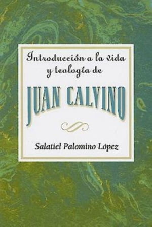 Introducci?n a la vida y teolog?a de Juan Calvino AETH Introduction to the Life and Theology of John Calvin