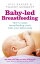 Baby-led Breastfeeding How to make breastfeeding work - with your baby's helpŻҽҡ[ Gill Rapley ]