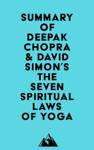 Summary of Deepak Chopra & David Simon's The Seven Spiritual Laws of Yoga
