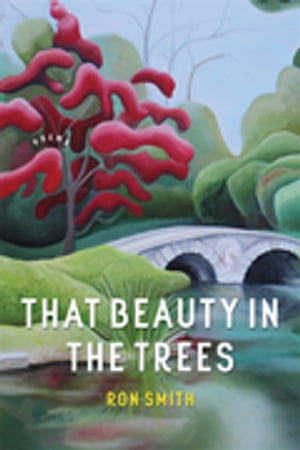 That Beauty in the Trees Poems【電子書籍】[ Ron Smith ]