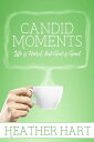 Candid Moments: Life is Hard, but God is Good Candid Moments【電子書籍】[ Heather Hart...
