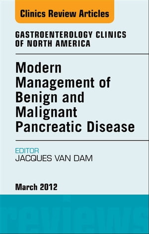 Modern Management of Benign and Malignant Pancreatic Disease, An Issue of Gastroenterology ClinicsŻҽҡ[ Jacques Van Dam, MD, PhD ]
