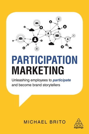 Participation Marketing Unleashing Employees to Participate and Become Brand Storytellers