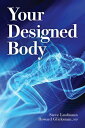 Your Designed Body【電子書籍】[ Steve Laufmann ]