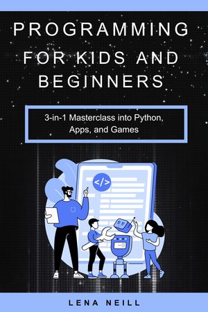 Programming for Kids and Beginners 3-in-1 Master