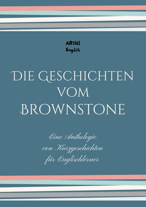 Die Geschichten vom Brownstone: Eine Anthologie von Kurzgeschichten f?r Englischlerner【電子書籍】[ Artici English ]