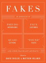 Fakes: An Anthology of Pseudo-Interviews, Faux-Lectures, Quasi-Letters, "Found" Texts, and Other Fraudulent Artifacts