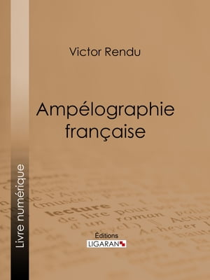 Amp?lographie fran?aise Comprenant la statistique, la description des meilleurs c?pages, l'analyse chimique du sol et les proc?d?s de culture et de vinification des principaux vignobles de la France