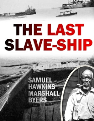 The Last Slave-Ship【電子書籍】[ Samuel Hawkins Marshall Byers ]