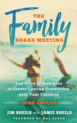 The Family Board Meeting You Have 18 Summers to Create Lasting Connection with Your Children Third EditionŻҽҡ[ Jim Sheils ]