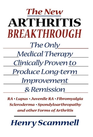 The New Arthritis Breakthrough The Only Medical Therapy Clinically Proven to Produce Long-term Improvement and Remission of RA, Lupus, Juvenile RS, Fibromyalgia, Scleroderma, Spondyloarthropathy, & Other Inflammatory Forms of Arthritis