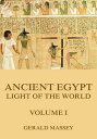 Ancient Egypt - Light Of The World, Volume 1【電子書籍】[ Gerald Massey ]