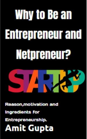 Why to Be an Entrepreneur and Netpreneur?【電子書籍】[ Amit gupta ]