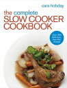 The Complete Slow Cooker Cookbook Over 200 Delicious Easy Recipes【電子書籍】 Cara Hobday