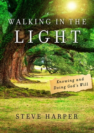 Walking in the Light Knowing and Doing God's Will【電子書籍】[ Steve Harper ]