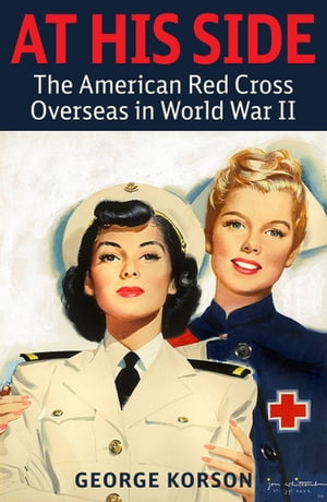 ŷKoboŻҽҥȥ㤨At His Side The Story of the American Red Cross Overseas in World War IIŻҽҡ[ George Gershon Korson ]פβǤʤ132ߤˤʤޤ