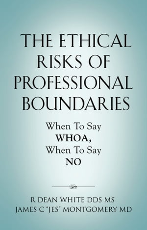 The Ethical Risks of Professional Boundaries When to Say Whoa, When to Say No