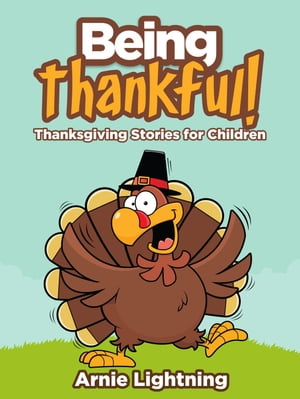 Being Thankful: Thanksgiving Stories for Children Thanksgiving Books for Kids【電子書籍】[ Arnie Lightning ]