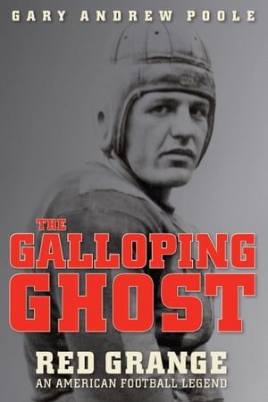 The Galloping Ghost Red Grange, an American Foot