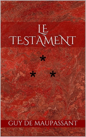 Le Testament【電子書籍】[ Guy de Maupassant ]