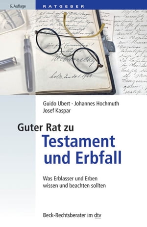 Guter Rat zu Testament und Erbfall Was Erblasser und Erben wissen und beachten sollten