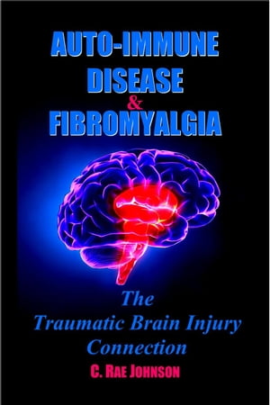 Auto Immune Disease and Fibromyalgia: The Traumatic Brain Injury Connection TRAUMATIC BRAIN INJURY: TBI & POST-CONCUSSION SYNDOME: PCS, #3