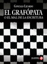 El graf pata (o el mal de la escritura)【電子書籍】 Gonzalo Lizardo