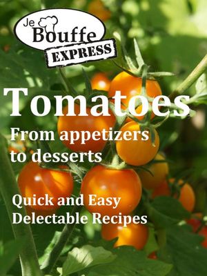 JeBouffe-Express Tomatoes from appetizer to dess