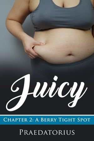 Juicy, Chapter 2: A Berry Tight Spot