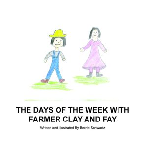 Days of the Week With Farmer Clay and Fay【電子書籍】[ Bernie Schwartz ]