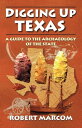 Digging Up Texas A Guide to the Archaeology of the State【電子書籍】 Robert Marcom