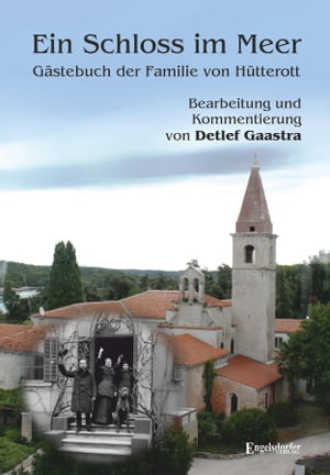 Ein Schloss im Meer - G?stebuch der Familie von H?tterott Bearbeitung und Kommentierung von Detlef Gaastra