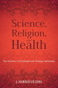 Science, Religion, and Health The Interface of Psychology and Theology/Spirituality【電子書籍】 F. Morgan Roberts
