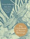 The Little Book of Nature Blessings How to Find Inner Calm in the Natural World【電子書籍】[ Teresa Dellbridge ]