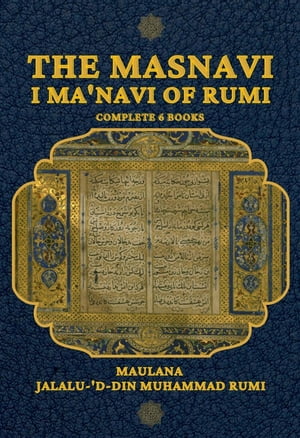 The Masnavi I Ma'navi of Rumi