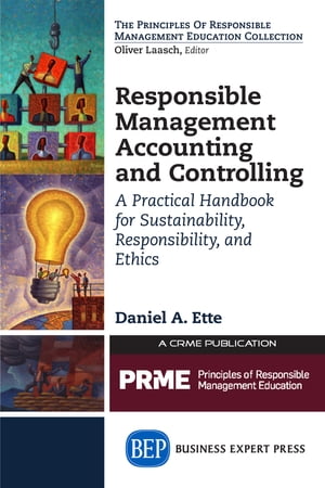 Responsible Management Accounting and Controlling A Practical Handbook for Sustainability, Responsibility, and Ethics【電子書籍】 Daniel Ette