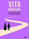 Vita mondana【電子書籍】 I. Castellani Fantoni Benaglio